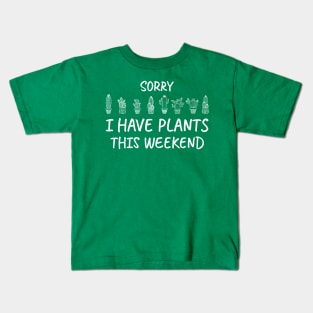 Sorry I Have Plants This Weekend, Green Kids T-Shirt